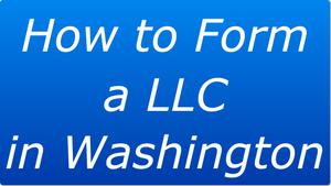 How to Form a LLC in Washington State