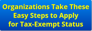 Organizations Take These Easy Steps to Apply for Tax-Exempt Status